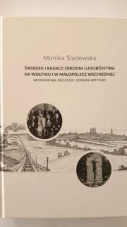 „Świadek i badacz zbrodni ludobójstwa na Wołyniu i w Małopolsce Wschodniej: wspomnienia, refleksje i zebrane artykuły”